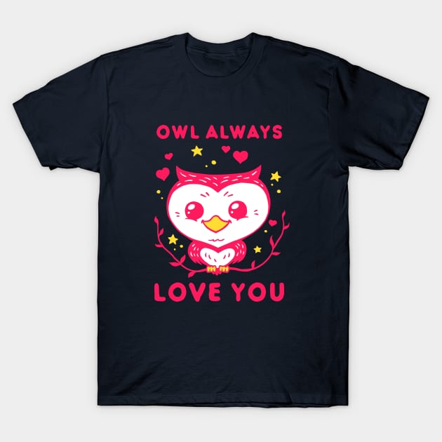 Owl Always Love You - Valentines Day T-Shirt by dumbshirts